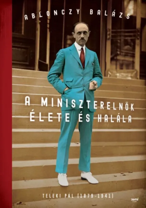 Csak ma A miniszterelnök élete és halála - Teleki Pál (1879-1941)