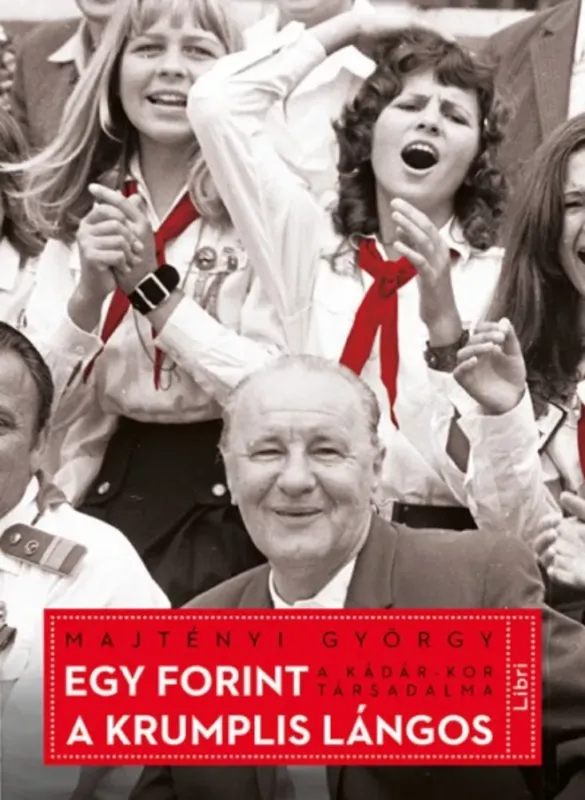 Egy forint a krumplis lángos - A Kádár-kor társadalma Utolsó esély