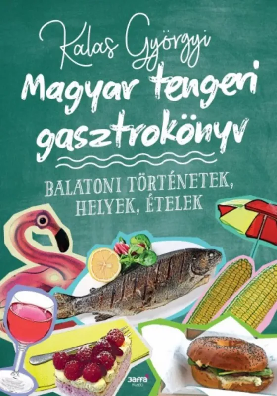 Magyar tengeri gasztrokönyv - Balatoni történetek, helyek, ételek Gyors kiszállítás