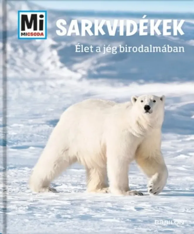 Mi Micsoda - Sarkvidékek - Élet a jég birodalmában Vedd meg online