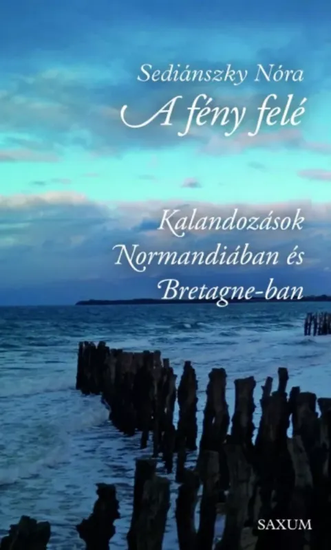A fény felé - Kalandozások Normandiában és Bretagne-ban Akciós ár