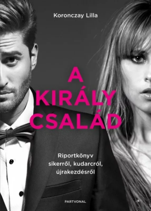 Kedvezmény A Király család - Riportkönyv sikerről, kudarcról, újrakezdésről