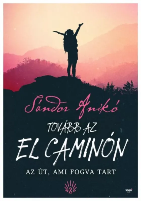 Tovább az El Caminón - Az út, ami fogva tart (2. kiadás) (Sándor Anikó) Nézd meg most