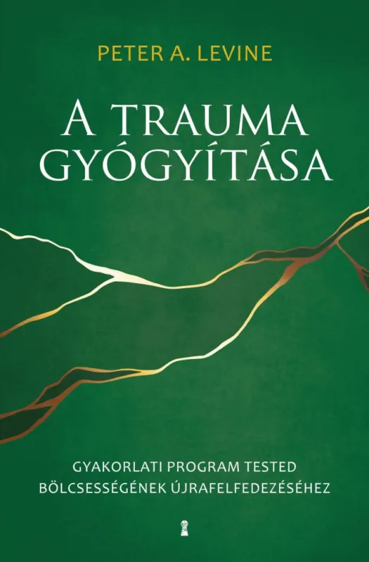 A trauma gyógyítása - Gyakorlati program tested bölcsességének újrafelfedezéséhez Különleges ajánlat