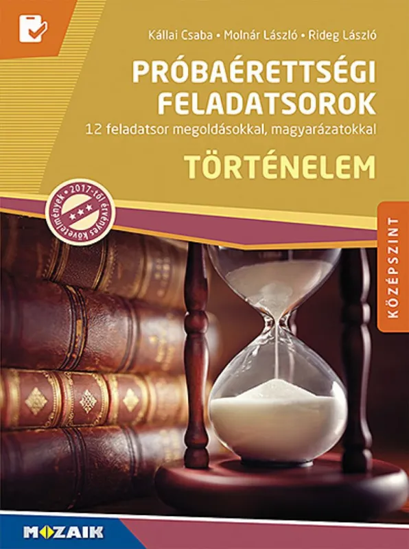 Próbaérettségi feladatsorok ? Történelem, középszint, írásbeli (MS-3162U) - 12 feladatsor megoldásokkal, magyarázatokkal Újdonság