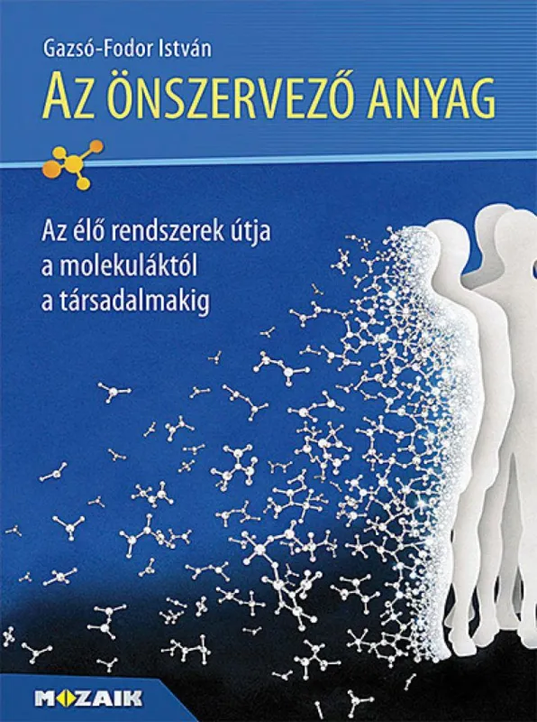 Az önszervező anyag (MS-3130) - Az élő rendszerek útja a molekuláktól a társadalmakig Újdonság