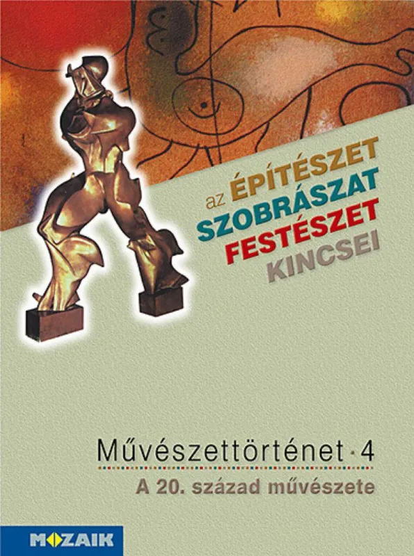 Legkelendőbb Művészettörténet 4. kötet ? A 20. század művészete (MS-2638) - A 8. és a 12. évfolyam számára