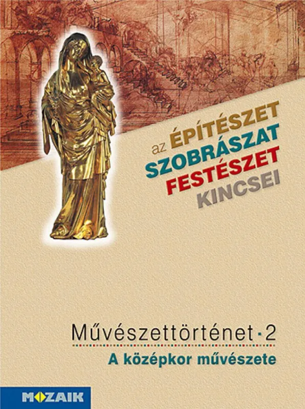 Azonnal elérhető Művészettörténet 2. kötet ? A középkor művészete (MS-2636) - A 6. és a 10. évfolyam számára