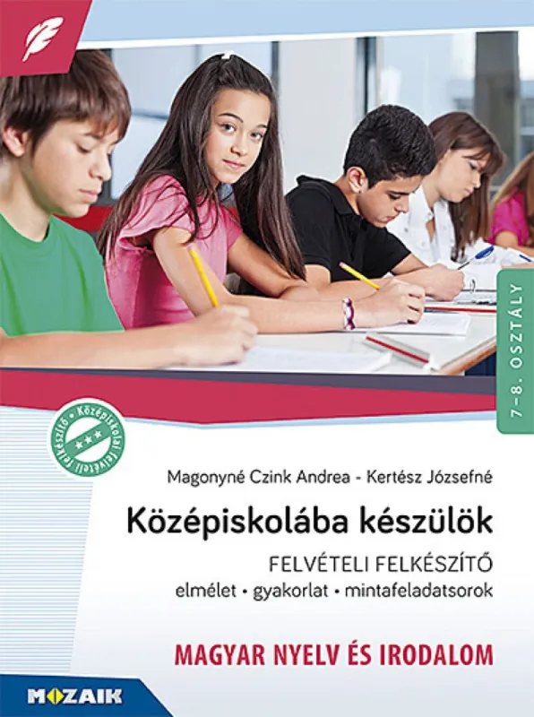 Középiskolába készülök ? Felvételi felkészítő ? Magyar nyelv és irodalom (MS-2385U) - Elmélet, gyakorlat, mintafeladatsorok Szuper akció