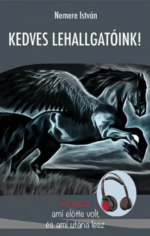 Kedves Lehallgatóink - Pegasus - ami előtte volt, és ami utána lesz Akciós ár