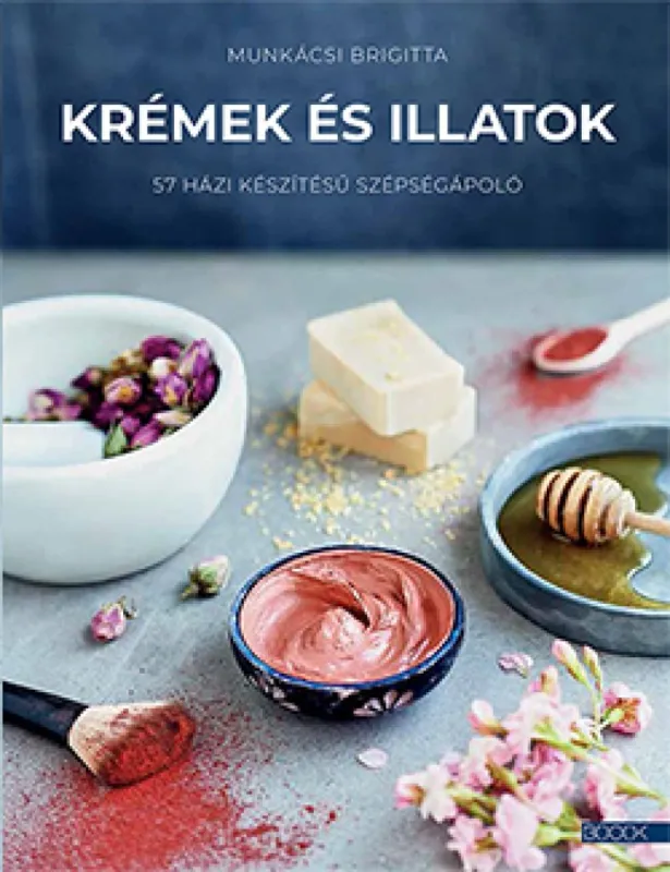 Krémek és illatok - 57 házi készítésű szépségápoló Outlet