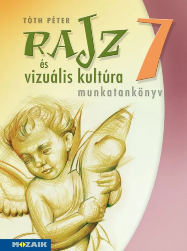 Rajz és vizuális kultúra ? Munkatankönyv ? 7. osztály (MS-2337) Azonnal elérhető