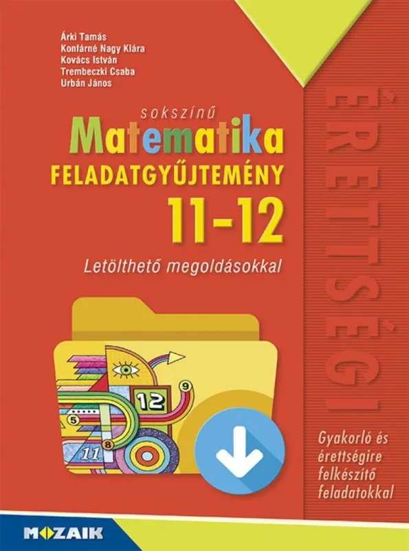 Szuper ajánlat Sokszínű matematika középiskolásoknak, feladatgyűjtemény letölthető megoldásokkal, 11?12. osztály (MS-2326)