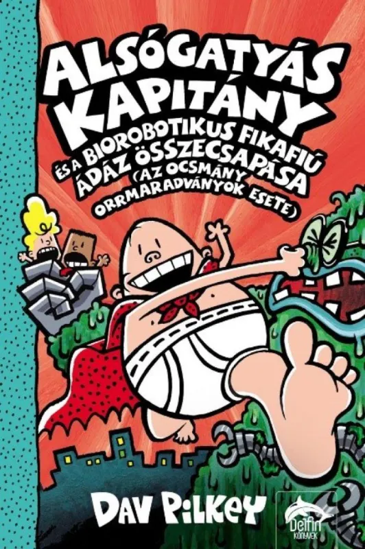 Alsógatyás Kapitány és a biorobotikus fikafiú ádáz összecsapása (az ocsmány orrmaradványok esete) Olcsóbb