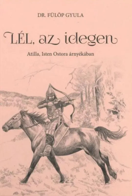 Lél, az idegen - Attila, Isten ostora árnyékában Olcsóbb