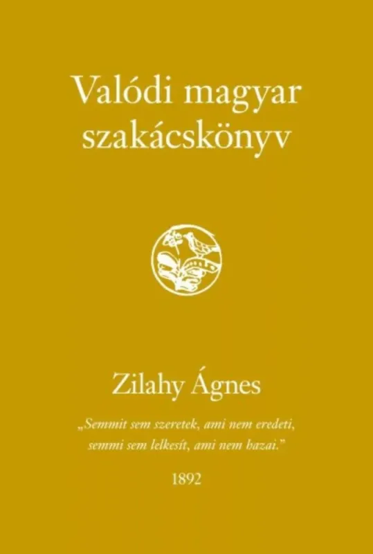 Csak ma Valódi magyar szakácskönyv - Zilahy Ágnes