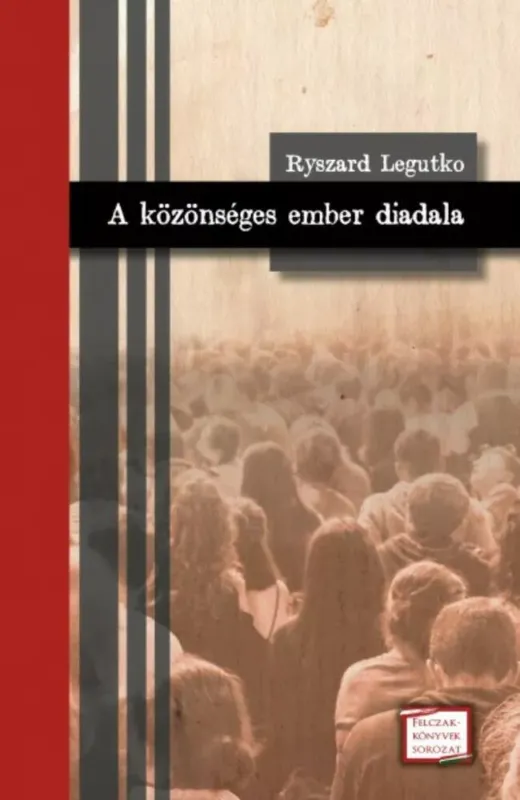 A közönséges ember diadala - Felczak-könyvek sorozat - Ryszard Legutko Csak ma