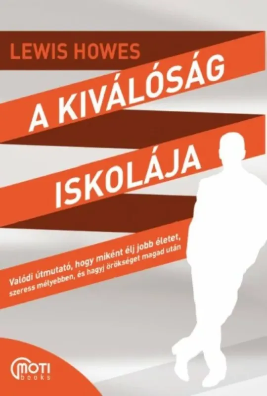 A kiválóság iskolája - Valódi útmutató, hogy miként élj jobb életet, szeress mélyebben, és hagyj örökséget magad után Olcsó