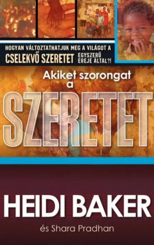 Legkelendőbb Akiket szorongat a szeretet - Heidi Baker - Shara Pradhan