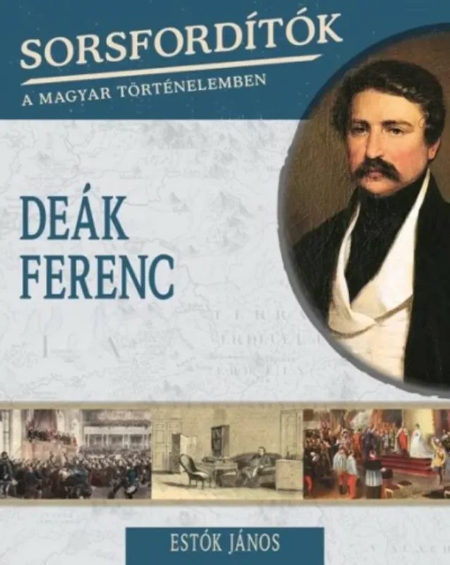 Biztonságos vásárlás Deák Ferenc - Sorsfordítók 1.