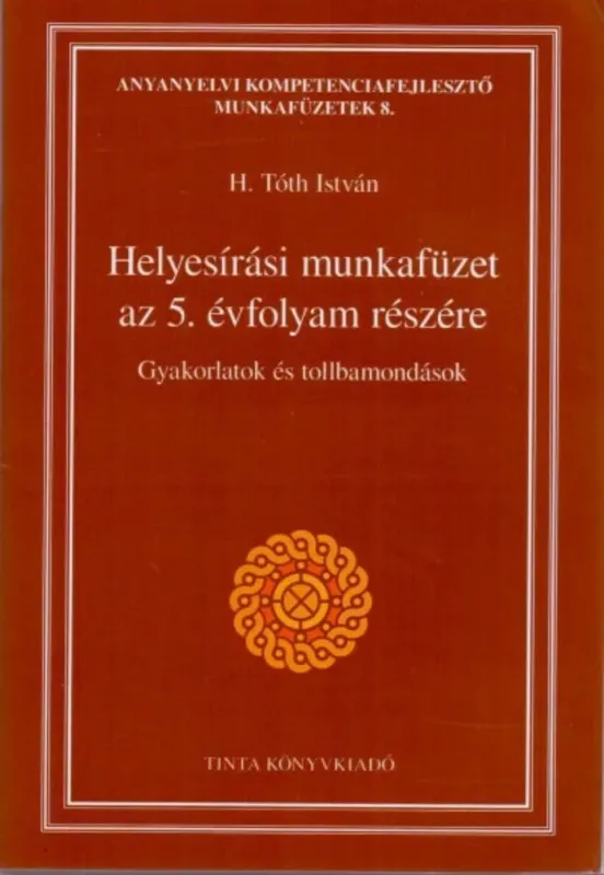 Helyesírási gyakorlatok és tollbamondások - Munkafüzet az 5. évfolyam részére (H. Tóth István) Biztonságos vásárlás