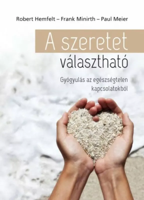 Kiárusítás A szeretet választható - Gyógyulás az egészségtelen kapcsolatokból - Robert Hemfelt