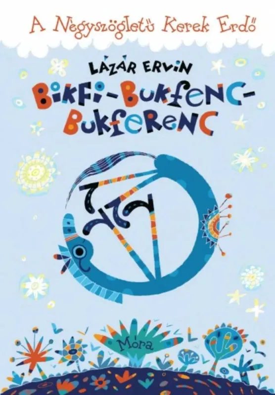 Bikfi-bukfenc-bukferenc - A négyszögletű kerek erdő sorozat - Lázár Ervin Akciós ár