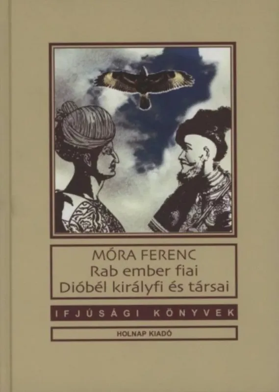 Rab ember fiai - Dióbél királyfi és társai - Ifjúsági könyvek (Móra Ferenc) Olcsó