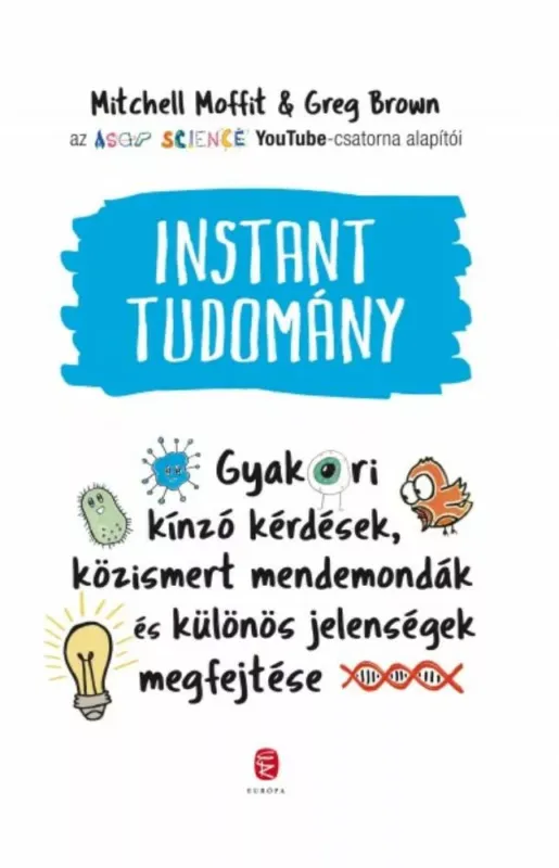 Instant tudomány - Gyakori kínzó kérdések, közismert mendemondák és különös jelenségek megfejtése (Mitchell Moffit) Alacsony ár