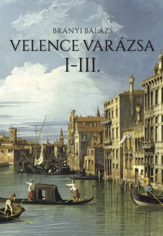 Legkelendőbb Velence varázsa I-III.