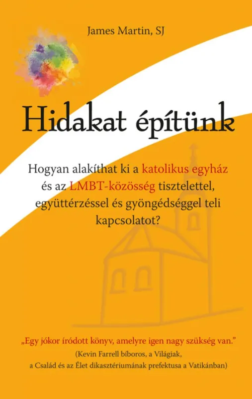 Hidakat építünk - Hogyan alakíthat ki a katolikus egyház és az LMBT-közösség tisztelettel, együttérzéssel és gyöngédséggel teli kapcsolatot? Utolsó esély