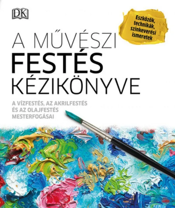 Bestseller A művészi festés kézikönyve - A vízfestés, az akrilfestés és az olajfestés mesterfogásai