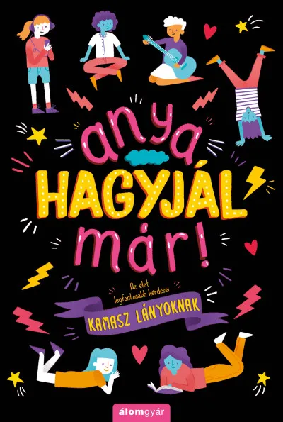 Csak ma Anya, hagyjál már! - Az élet legfontosabb kérdései kamasz lányoknak