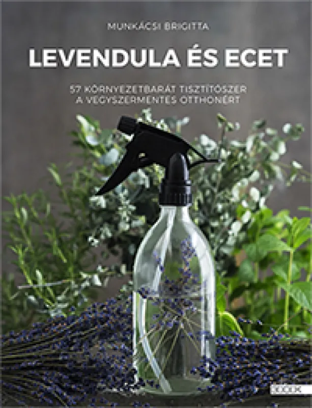 Alacsony ár Levendula és ecet - 57 ökotisztítószer a vegyszermentes otthonért