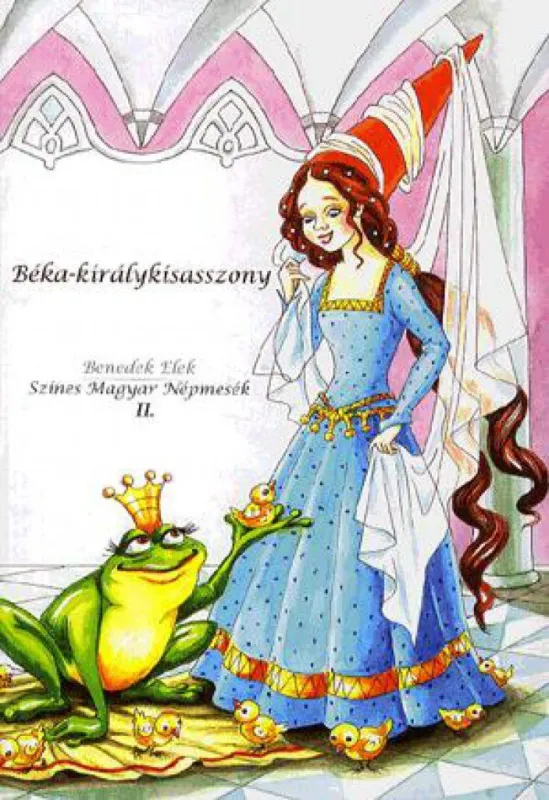 Utolsó esély Béka- királykisasszony - Színes magyar népmesék 2.