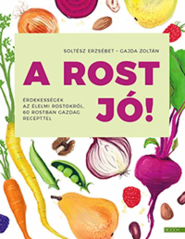 Végkiárusítás A rost jó! - Érdekességek az élelmi rostokról, 60 rostban gazdag recepttel