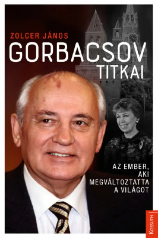 Ne maradj le Gorbacsov titkai - Az ember, aki megváltoztatta a világot