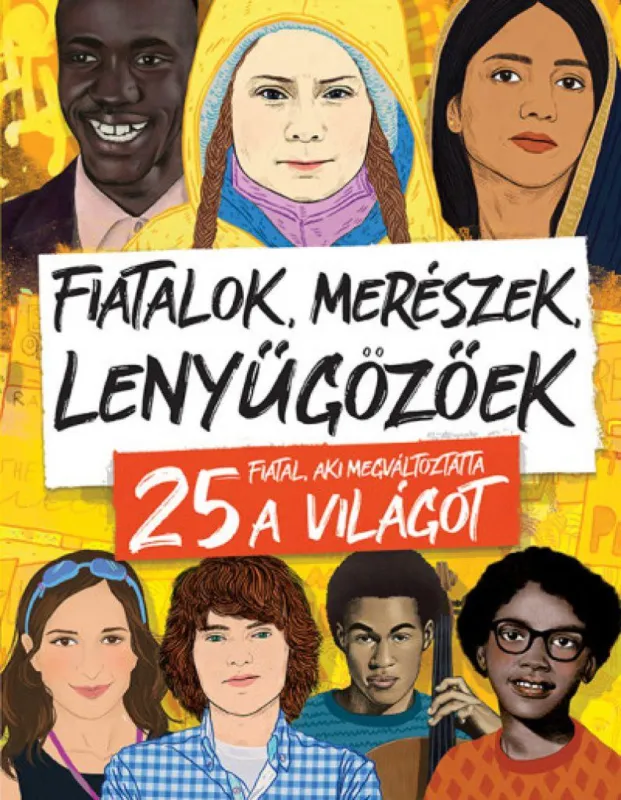 Fiatalok, merészek, lenyűgözőek - 25 fiatal, aki megváltoztatta a világot Szuper akció
