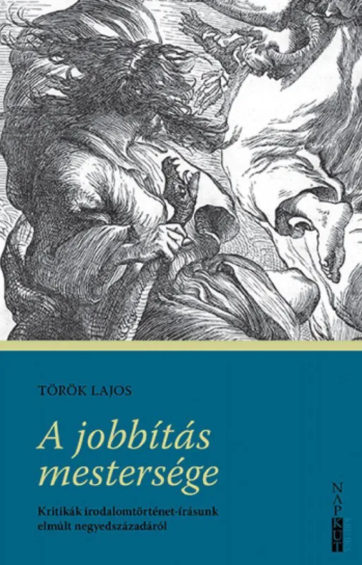 Csak ma A jobbítás mestersége - Kritikák irodalomtörténet-írásunk elmúlt negyedszázadáról
