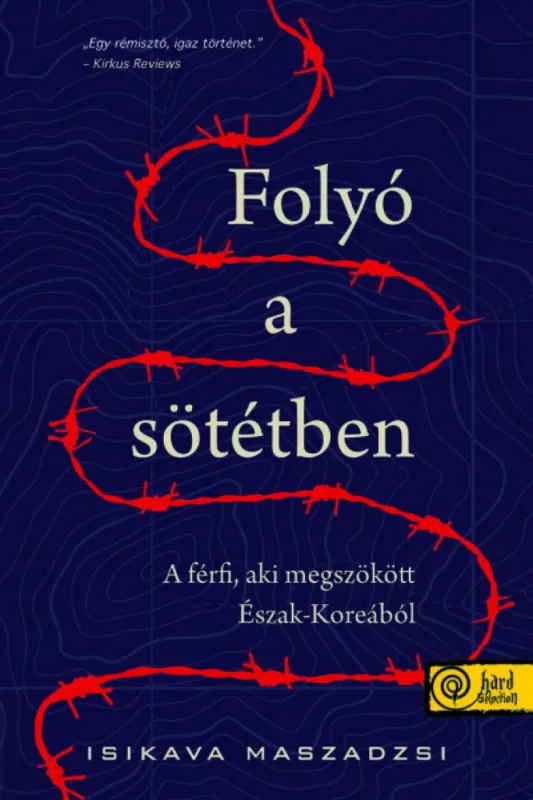 Legnépszerűbb Folyó a sötétben - A férfi, aki megszökött Észak-Koreából