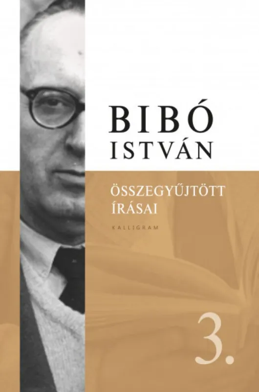 Bibó István összegyűjtött írásai 3. - Az önrendelkezés legitimitása Azonnal elérhető