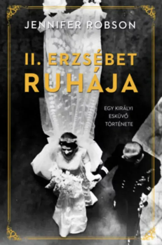 Utolsó esély II. Erzsébet ruhája - Egy királyi esküvő története