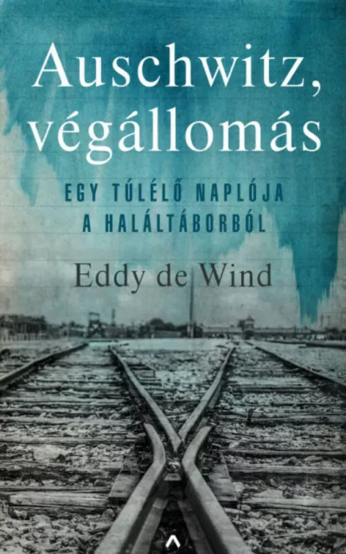 Auschwitz, végállomás - Egy túlélő naplója a haláltáborból - Eddy de Wind Prémium