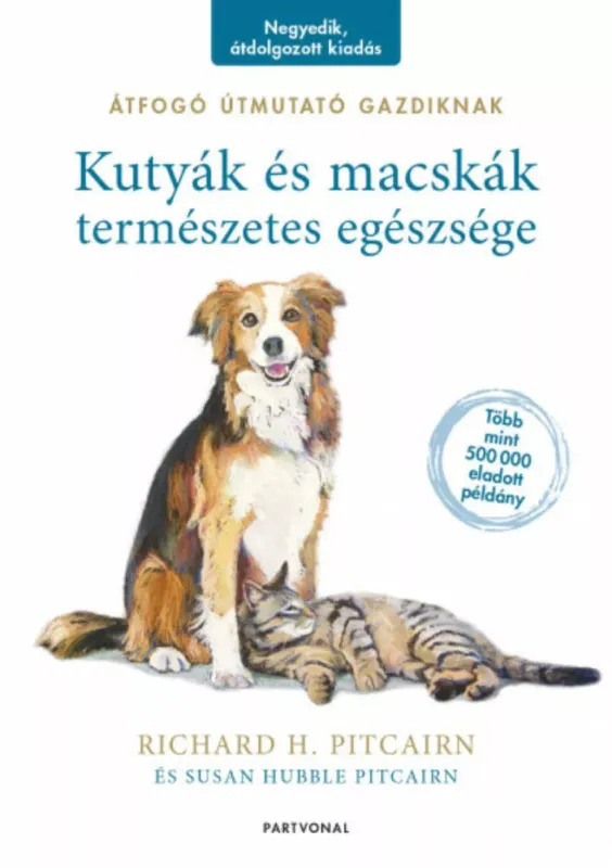 Kutyák és macskák természetes egészsége - Átfogó útmutató gazdiknak (4. kiadás) Legkelendőbb