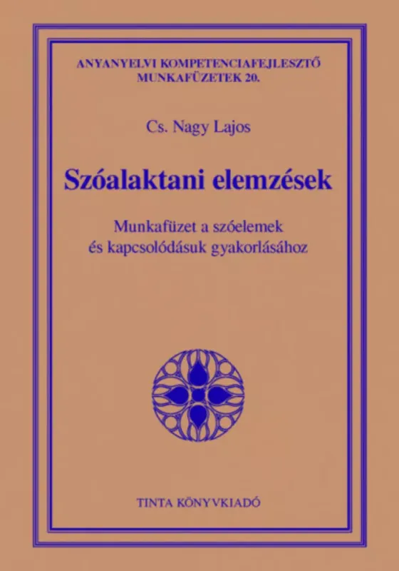 Szóalaktani elemzések - Munkafüzet a szóelemek és kapcsolódásuk gyakorlásához (Cs. Nagy Lajos) Kedvezmény