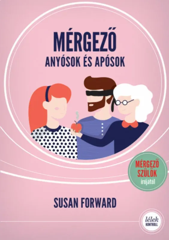 Mérgező anyósok és apósok (2. kiadás) - Hogyan védjük meg párkapcsolatunka romboló hatásuktól? - Lélek-Kontroll Újdonság