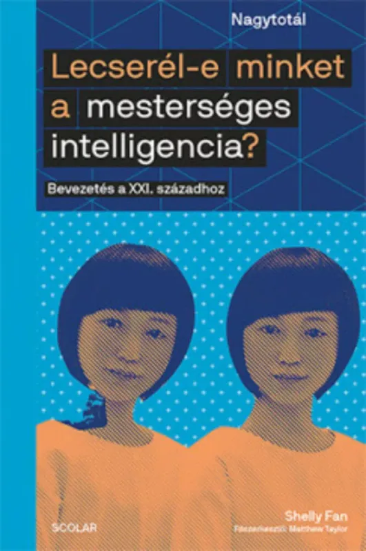 Kihagyhatatlan ajánlat Lecserél-e minket a mesterséges intelligencia? - Bevezetés a XXI. századhoz