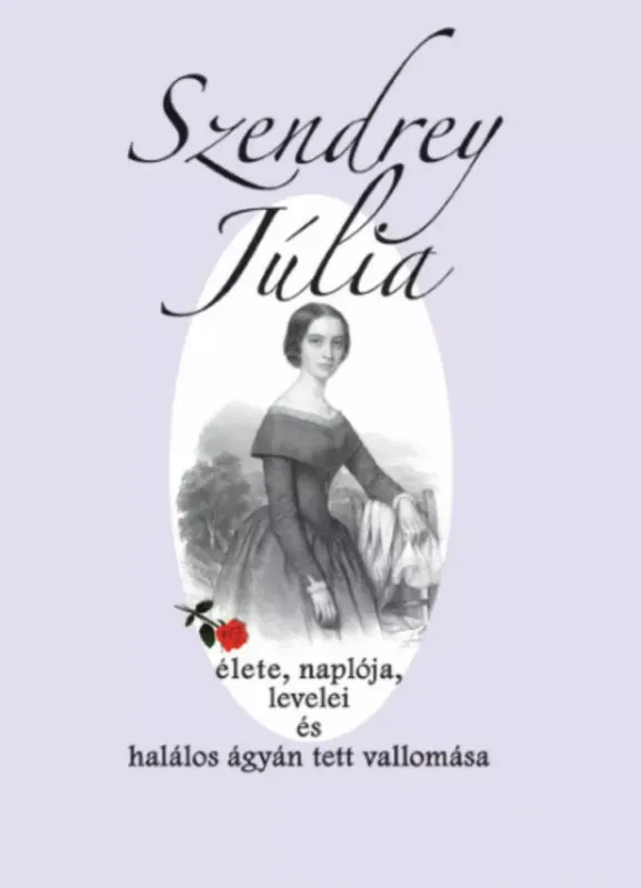 Kihagyhatatlan ajánlat Szendrey Júlia élete, naplója, levelei és halálos ágyán tett vallomása - Dézsi Ibolya