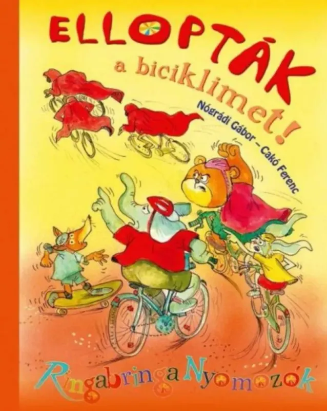 Ellopták a biciklimet - Ringabringa Nyomozók - Nógrádi Gábor - Cakó Ferenc Kedvezmény