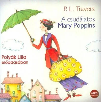 A csudálatos Mary Poppins - Hangoskönyv - MP3 - Polyák Lilla előadásában Nézd meg most